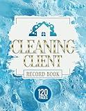 Cleaning Client Record Book: Client Record Log for Cleaning Company, Record Cleaning Client Profile and Cleaning Services, Cleaning Client Record and ... Organize and Manage Your Cleaning Business