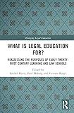 What is Legal Education for?: Reassessing the Purposes of Early Twenty-First Century Learning and Law Schools (Emerging Legal Education)