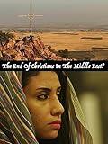 The End Of Christians In The Middle East?