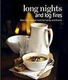 Long Nights and Log Fires: Warming Comfort Food for Family and Friends