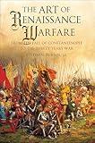The Art of Renaissance Warfare: From The Fall of Constantinople to the Thirty Years War