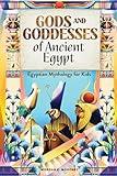 Gods and Goddesses of Ancient Egypt: Egyptian Mythology for Kids