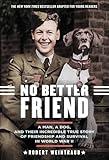 No Better Friend: A Man, a Dog, and Their Incredible True Story of Friendship and Survival in World War II