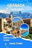 GRANADA TRAVEL GUIDE 2025: Unveiling the Soul of Andalusia through Hidden Gems, Timeless History, and Local Secrets (AMAZING TRAVELS Book 3)