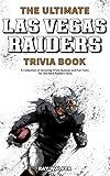 The Ultimate Las Vegas Raiders Trivia Book: A Collection of Amazing Trivia Quizzes and Fun Facts for Die-Hard Raiders Fans!