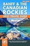 Banff & the Canadian Rockies Travel Guide: 150+ Attractions in Canmore, Lake Louise, Jasper & Beyond with Interactive QR Codes (Color)