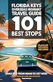 Florida Keys Overseas Highway Travel Guide - 101 Best Stops: Road Trip from Miami to Key West - Guidebook with Planner, Maps, Playlist & Logbook