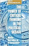 The Power of Critical Thinking in the political debate: Media Narrative or Propaganda? (Leadership, political science and mass and social media Book 2)