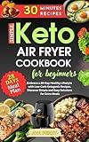 Keto Air Fryer Cookbook for Beginners: Embrace a 28-Day Healthy Lifestyle with Low-Carb Ketogenic Recipes. Discover Simple and Easy Solutions for Extra Meals