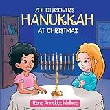 Zoe Discovers Hanukkah at Christmas (Understanding Jewish Holidays for Christian Children)