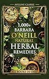 1,000+ Barbara O'Neill Natural Herbal Remedies: All Books in One: Natural Remedies for All Kinds of Aliments and Health Conditions (Naturopathy Books)