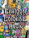 Cartoon Coloring Book: Coloring Book for Adults Teens and Children Featuring Super Unique Cartoon Characters with Easy and Simple Designs for Stress Relief and Relaxation