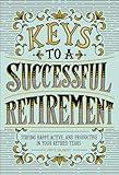 Keys to a Successful Retirement: Staying Happy, Active, and Productive in Your Retired Years