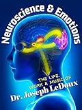 Neuroscience & Emotions: The Life, Work & Music of Dr. Joseph LeDoux
