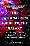 The Rationalist's Guide to the Galaxy: Superintelligent AI and the Geeks Who Are Trying to Save Humanity's Future