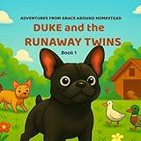 Adventures on Grace Abound Homestead: Duke and the Runaway Twins: A Real-Life Animal Tale