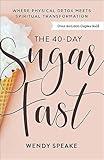 The 40-Day Sugar Fast: Where Physical Detox Meets Spiritual Transformation