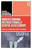 Understanding Instructionally Useful Assessment (Student Assessment for Educators)