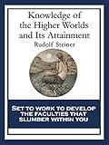 Knowledge of the Higher Worlds and Its Attainment: With linked Table of Contents