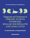 The Diagnosis and Treatment of Chronic Fatigue Syndrome, Myalgic Encephalitis and Long Covid, Third Edition: It’s mitochondria, not hypochondria