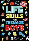 Life Skills For Teenage Boys | Advice on Being More Confident, Dating, Managing Your Money, Dealing With Peer Pressure, Healthy Relationships, and Other Skills (Life Skills Series)