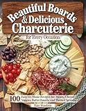 Beautiful Boards & Delicious Charcuterie for Every Occasion: 100 Easy-to-Make Recipes for Meats, Cheeses, Veggies, Butter Boards, and Themed Spreads (Fox Chapel Publishing) Party Platters and More