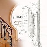 Building: A Carpenter's Notes on Life & the Art of Good Work