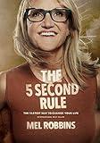 The 5 Second Rule: Transform Your Life, Work, and Confidence with Everyday Courage