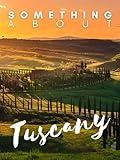 Something about Tuscany