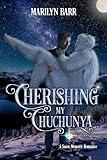 Cherishing My Chuchunya: A Snow Monster Romance (Snuggling under Snowdrifts Book 3)