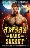 Alpha's Dark Secret: A Dark Past Alpha Protector Fated Soulmates Paranormal Shifter Romance (Werewolves and Skinshifters Book 2)