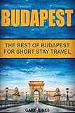 Budapest: The Best Of Budapest For Short Stay Travel (Short Stay Travel - City Guides)