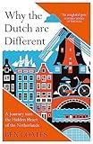 Why The Dutch Are Different: A Journey into the Hidden Heart of the Netherlands