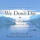 We Don’t Die: George Anderson’s Conversations with the Other Side
