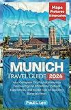 Munich Travel Guide 2024: Your Complete City Pocket Manual to Discovering Top Attractions, Cultural Experiences, and Insider Tips for Exploring ... and Itineraries (2024 Adventure Guides)