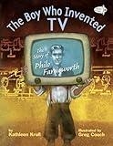 The Boy Who Invented TV: The Story of Philo Farnsworth