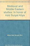 Medieval and Middle Eastern studies: In honor of Aziz Suryal Atiya