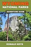 Wyoming National Parks Adventure Guide: Updated Guide to Top Things to Do, Hiking, Backpacking, & Many More