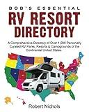 Bob’s Essential RV Resort Directory: A Comprehensive Directory of Over 1,000 Personally Curated RV Parks, Resorts & Campgrounds of the Continental United States