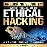 Unlocking Security: An Introduction to Ethical Hacking: A Comprehensive Handbook