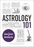 Astrology 101: From Sun Signs to Moon Signs, Your Guide to Astrology (Adams 101 Series)