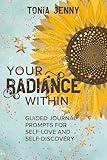 Your Radiance Within: Guided Journal Prompts for Self-Love and Self-Discovery