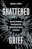 Shattered Grief: How the Pandemic Transformed the Spirituality of Death in America