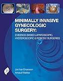 Minimally Invasive Gynecologic Surgery: Evidence-Based Laparoscopic, Hysteroscopic & Robotic Surgeries