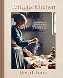 Turkuaz Kitchen: Traditional and Modern Dough Recipes for Sweet and Savory Bakes: A Baking Book