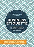 This Book Will Teach You Business Etiquette: The Insider's Guide to Workplace Courtesy and Customs