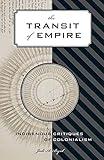 The Transit of Empire: Indigenous Critiques of Colonialism (First Peoples: New Directions in Indigenous Studies)