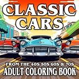 Classic Cars Adult Coloring Book - From The 40s 50s 60s & 70s: Bumper Edition - Relax and Unwind With The Perfect Gift For All Automobile Lovers - ... With This Classic Collection of Stunning Cars