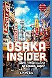 Osaka Insider: Local Travel Guide to Osaka, Japan (Japan Travel Guide)