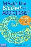 What's the Big Deal About Addictions?: Answers and Help for Teens